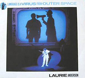Language is a Virus ~ Laurie Anderson
